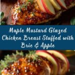 Maple Mustard Glazed Chicken Breast Stuffed with Brie & Apple Recipe